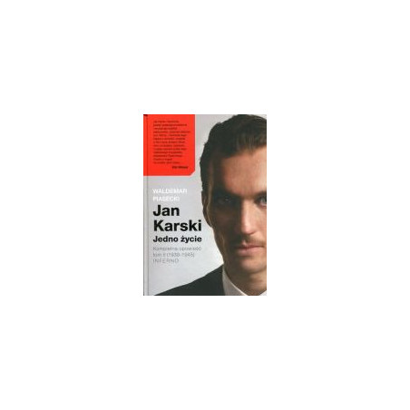 Jan Karski Jedno życie Kompletna opowieść