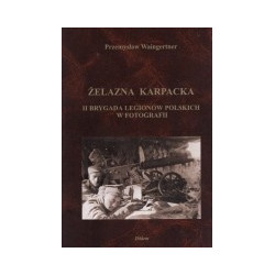 Żelazna Karpacka II Brygada Legionów Polskich w fotografii