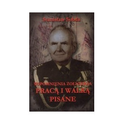 Wspomnienia żołnierza.Pracą i walką pisane