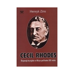 Cecil Rhodes. Ekspansja brytyjska w Afryce pod konie XIX wieku