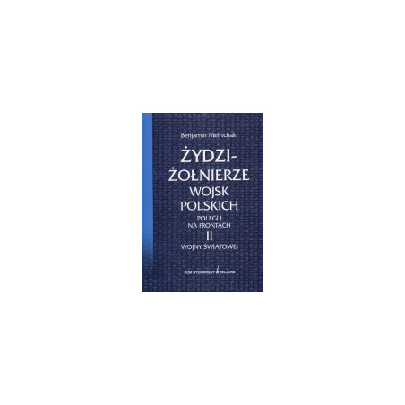Żydzi-żołnierze wojsk polskich polegli na frontach II wojny światowej