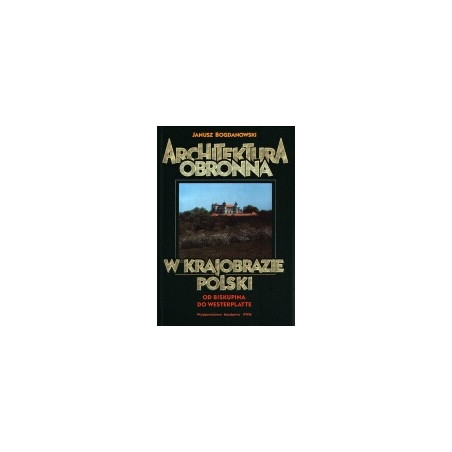 Architektura obronna w krajobrazie Polski. Od Biskupina do Westerplatte