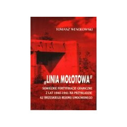Linia Mołotowa. Sowieckie fortyfikacje graniczne z lat 1940-41 na przykładzie 62 brzeskiego rejonu umocnionego