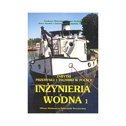 Zabytki Przemysłu i Techniki w Polsce. Inżynieria Wodna 1
