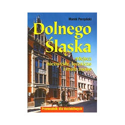 Dolnego Śląska miejsca niezwykłe, lecznicze i mało znane. Przewodnik dla dociekliwych