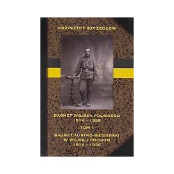 Bagnet Wojska Polskiego 1914-1999. Tom 1 Bagnet austro-węgierski w WP 1914-1930