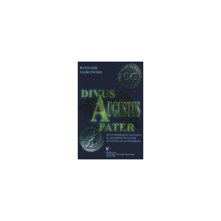 Divus Augustus Pater. Kult boskiego Augusta za rządów dynastii julijsko-klaudyjskiej.