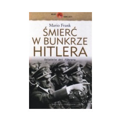 Śmierć w bunkrze Hitlera. Ostatnie dni Fuhrera
