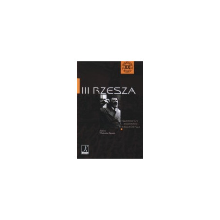 III Rzesza. Narodziny i zmierzch szaleństwa