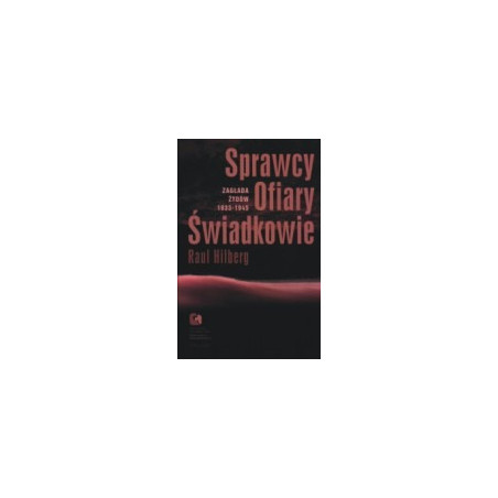 Sprawcy, ofiary, świadkowie. Zagłada Żydów 1933-1945