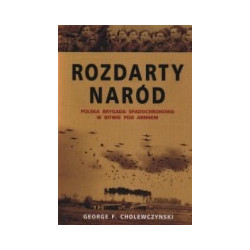 Rozdarty naród. Polska brygada spadochronowa w bitwie o Arnhem