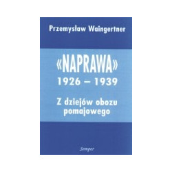 Naprawa 1926-1939. Z dziejów obozu pomajowego