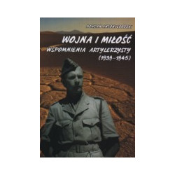Wojna i miłość. Wspomnienia artylerzysty (1939-1945)