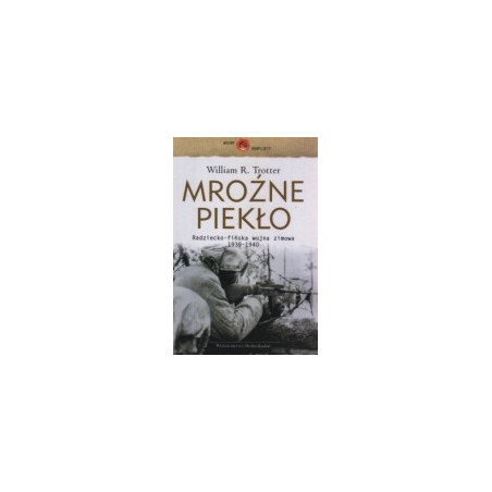 Mroźne piekło. Radziecko-fińska wojna zimowa 1939-1940