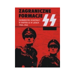 Zagraniczne formacje SS. Zagraniczni ochotnicy w Waffen-SS w latach 1940-1945.
