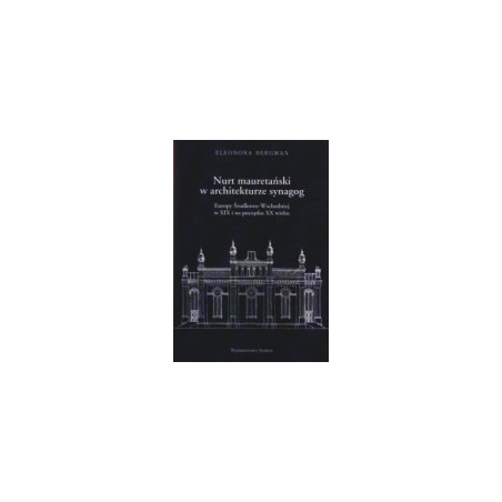 Nurt mauretański w architekturze synagog Europy Środkowo-Wschodniej w XIX i na początku XX wieku