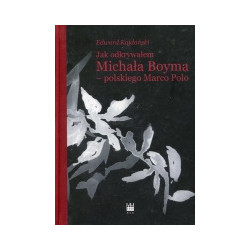 Jak odkrywałem Michała Boyma - polskiego Marco Polo