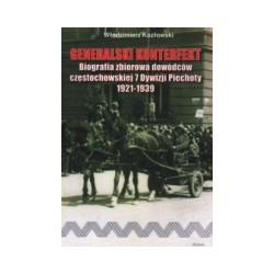 Generalski Konterfekt. Biografia zbiorowa dowódców częstochowskiej 7 Dywizji Piechoty 1921-1939