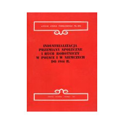 Industrializacja. Przemiany społeczne i ruch robotniczy w Polsce i w Niemczech po 1914 r.