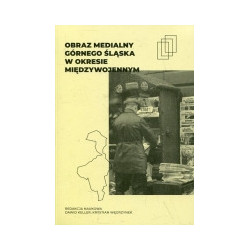 Obraz medialny Górnego Śląska w okresie międzywojennym