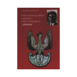 Podlaskim szlakiem oddziału partyzanckiego Zenona