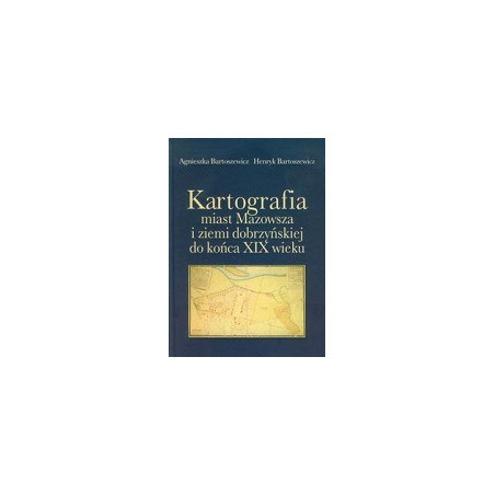 Kartografia miast Mazowsza i ziemi dobrzyńskiej do końca XIX wieku