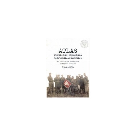 Atlas polskiego podziemia niepodległościowego 1944-1956