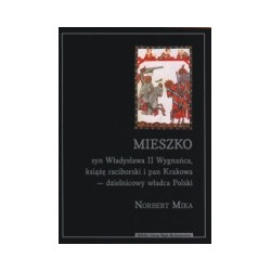Mieszko syn Władysława II Wygnańca, książę raciborski i pan Krakowa - dzielnicowy władca Polski
