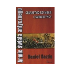 Armie świata antycznego. Cesarstwo Rzymskie i barbarzyńcy.