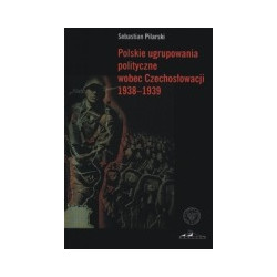 Polskie ugrupowania polityczne wobec Czechosłowacji 1938-1939