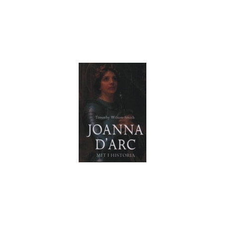 Joanna d'Arc. Mit i historia