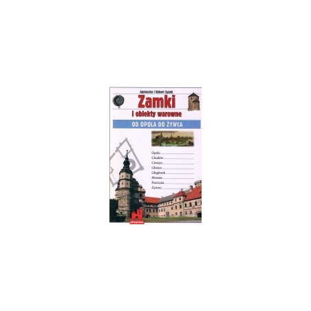 Zamki i obiekty warowne od Opola do Żywca