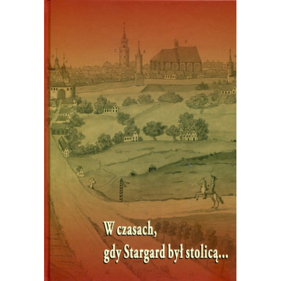 W czasach, gdy Stargard był stolicą...