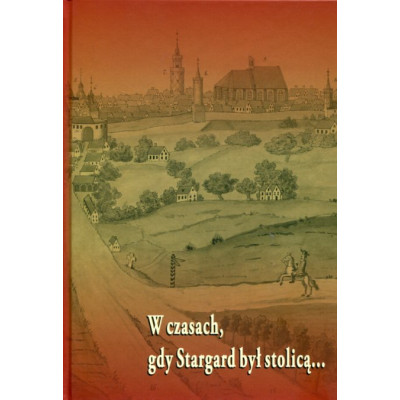 W czasach, gdy Stargard był stolicą...