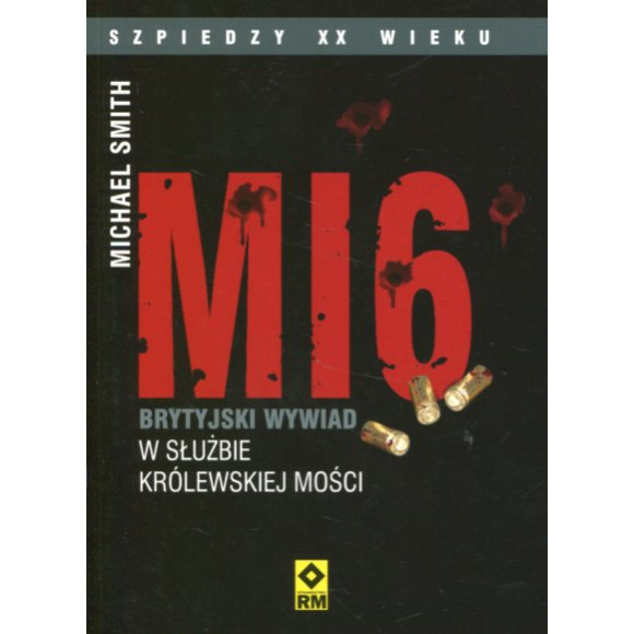 MI6 Brytyjski wywiad w służbie Królewskiej Mości