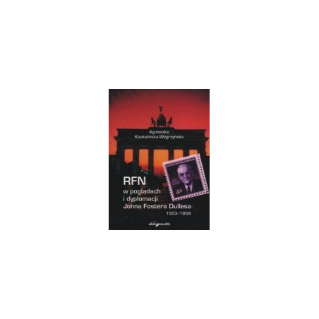 RFN w pogladach i dyplomacji Johna Fostera Dullesa 1953-1959