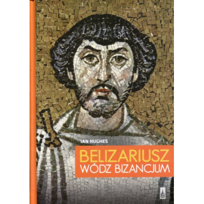 Belizariusz wódz Bizancjum
