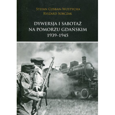 Dywersja i sabotaż na Pomorzu Gdańskim 1939-1945