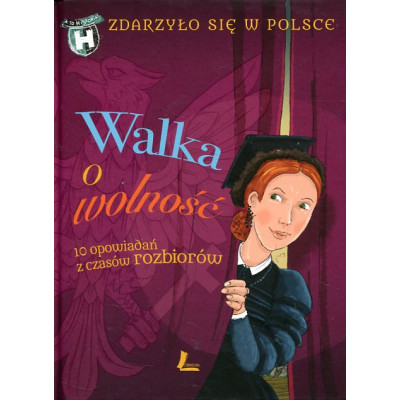 Walka o wolność. 10 opowiadań z czasów rozbiorów