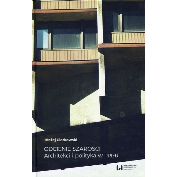 Odcienie szarości Architekci i polityka w PRL-u