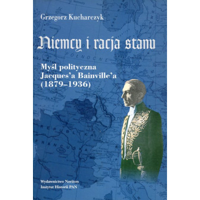 Niemcy i racja stanu. Myśl polityczna Jacques’a Baiville’a (1879-1936)