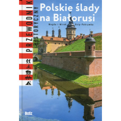 Polskie ślady na Białorusi Przewodnik historyczny