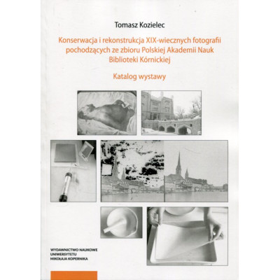 Konserwacja i rekonstrukcja XIX-wiecznych fotografii pochodzących ze zbioru Polskiej Akademii Nauk Biblioteki Kórnickiej