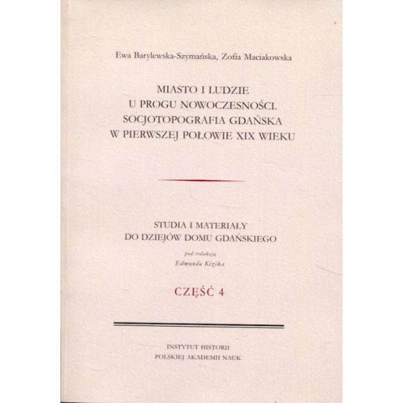 Miasto i ludzie u progu nowoczesności. Socjotopografia Gdańska w I poł. XIX w.