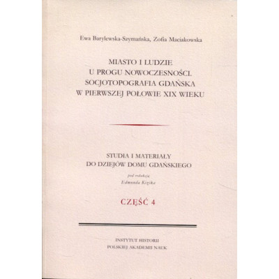 Miasto i ludzie u progu nowoczesności. Socjotopografia Gdańska w I poł. XIX w.