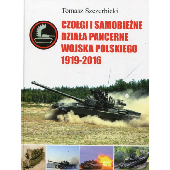 Czołgi i samobieżne działa pancerne Wojska Polskiego 1919-2016