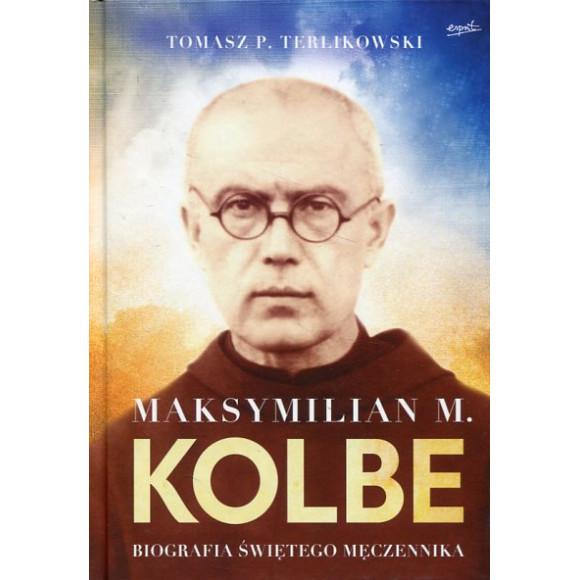 Maksymilian M. Kolbe Biografia świętego męczennika