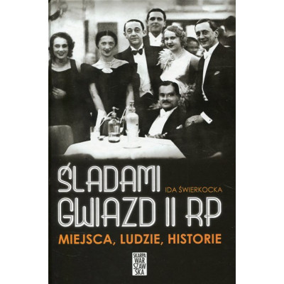 Śladami gwiazd II RP Miejsca ludzie historie