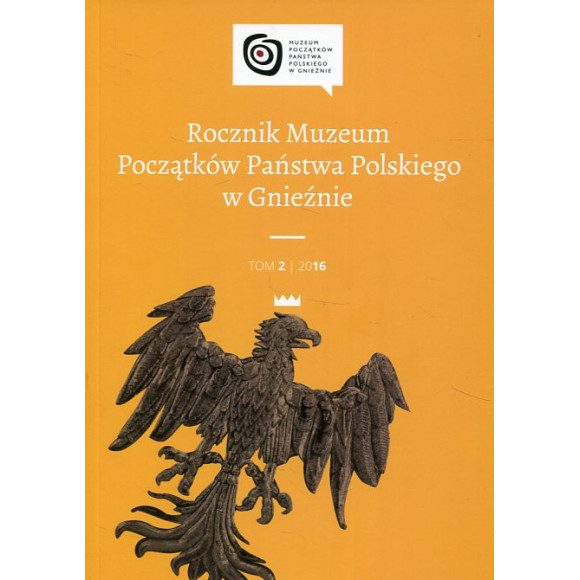 Rocznik Muzeum Początków Państwa Polskiego. Tom 2/2016