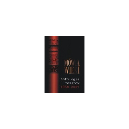 Mówią wieki. Antologia tekstów 1958-2007